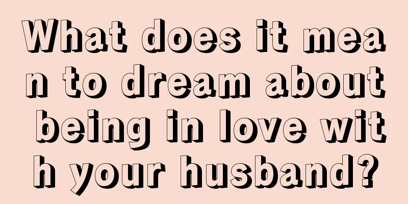 What does it mean to dream about being in love with your husband?