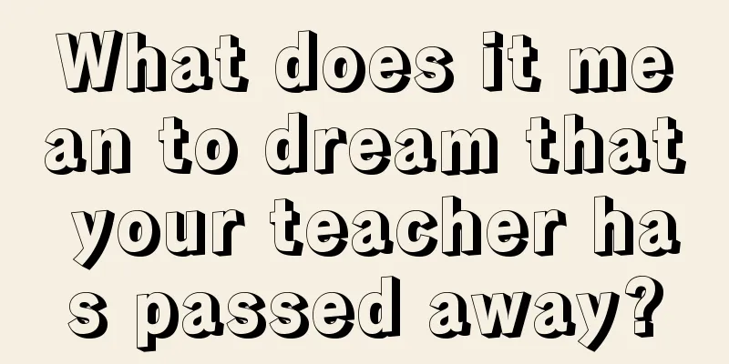 What does it mean to dream that your teacher has passed away?