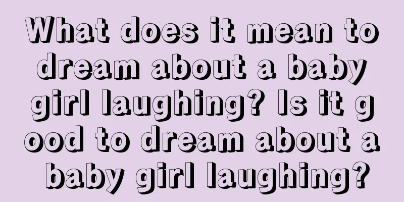 What does it mean to dream about a baby girl laughing? Is it good to dream about a baby girl laughing?