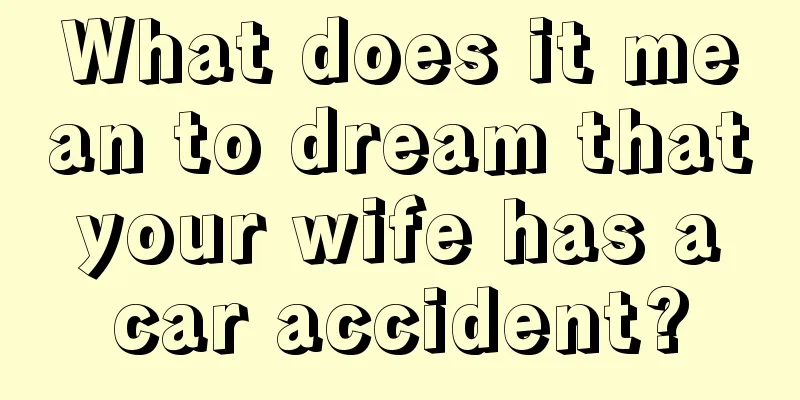 What does it mean to dream that your wife has a car accident?