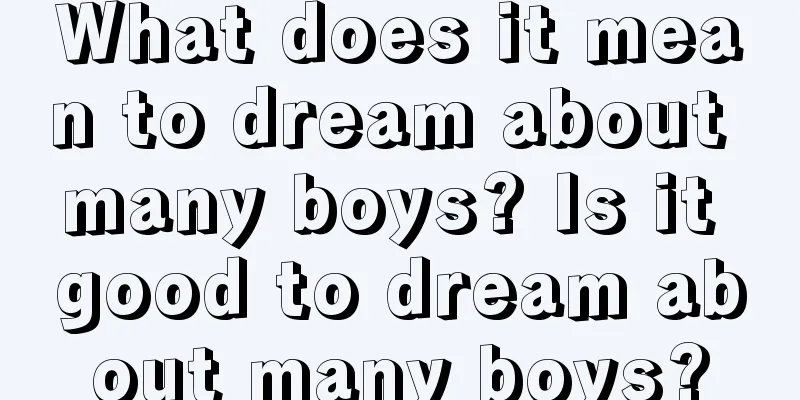 What does it mean to dream about many boys? Is it good to dream about many boys?