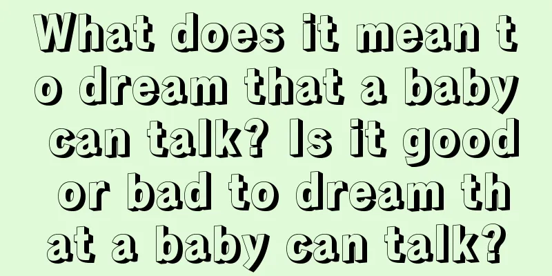 What does it mean to dream that a baby can talk? Is it good or bad to dream that a baby can talk?