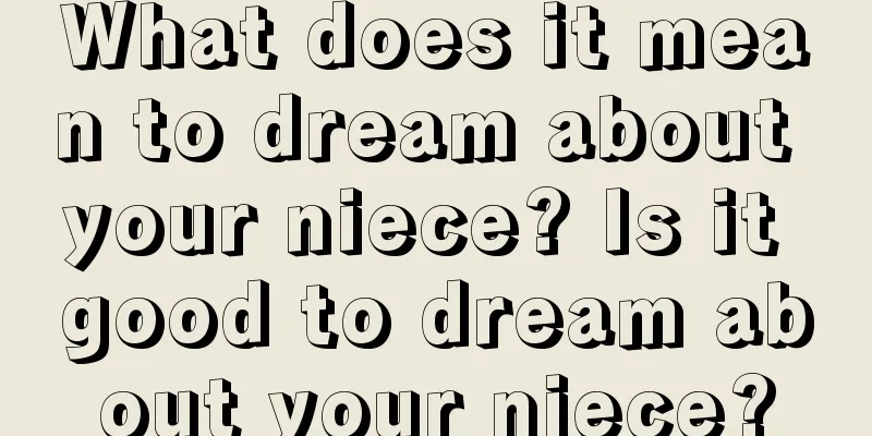 What does it mean to dream about your niece? Is it good to dream about your niece?