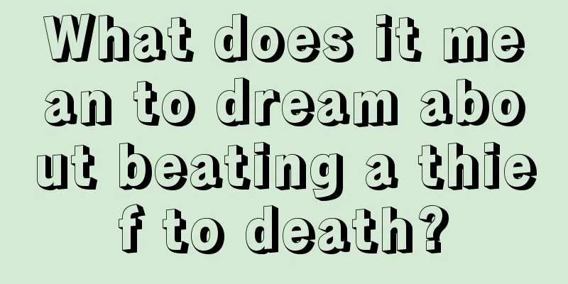 What does it mean to dream about beating a thief to death?