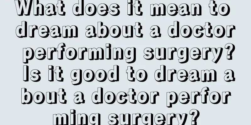 What does it mean to dream about a doctor performing surgery? Is it good to dream about a doctor performing surgery?