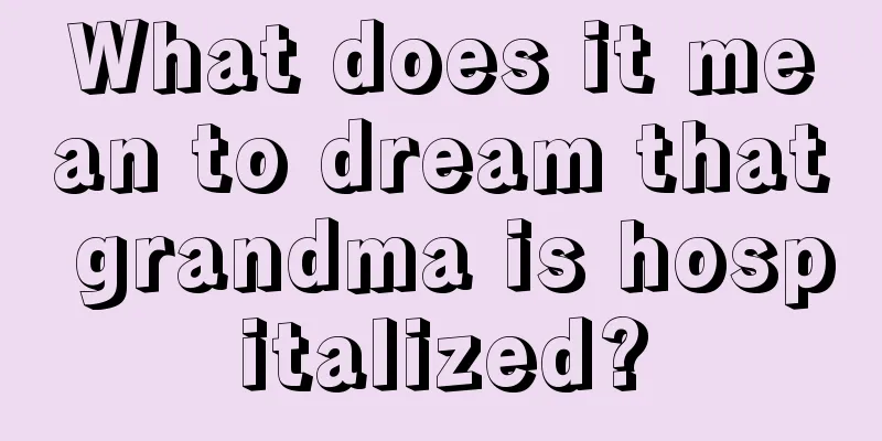 What does it mean to dream that grandma is hospitalized?