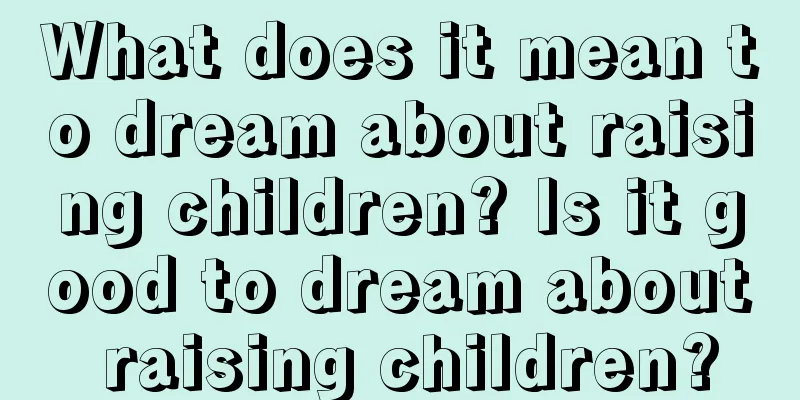 What does it mean to dream about raising children? Is it good to dream about raising children?