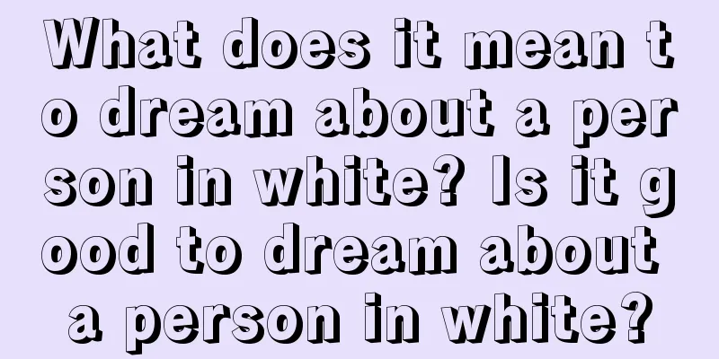 What does it mean to dream about a person in white? Is it good to dream about a person in white?