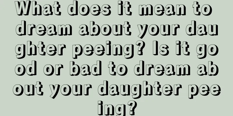 What does it mean to dream about your daughter peeing? Is it good or bad to dream about your daughter peeing?