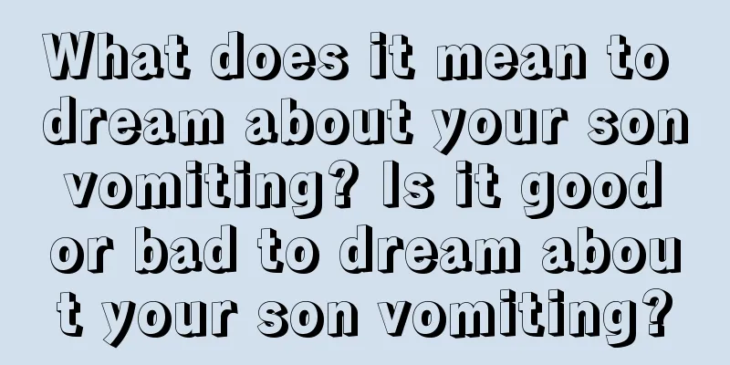 What does it mean to dream about your son vomiting? Is it good or bad to dream about your son vomiting?