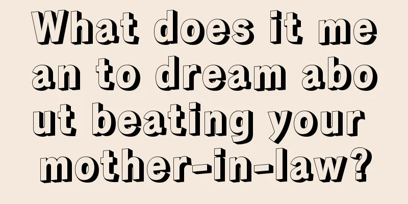 What does it mean to dream about beating your mother-in-law?