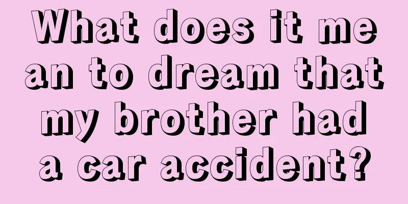 What does it mean to dream that my brother had a car accident?