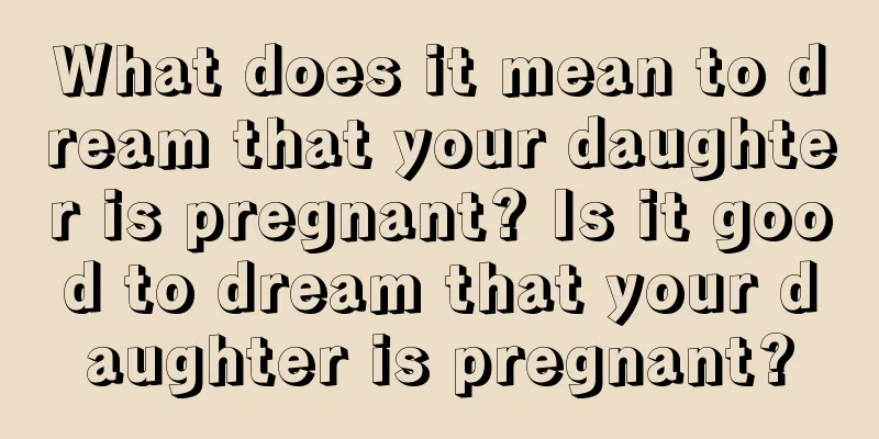 What does it mean to dream that your daughter is pregnant? Is it good to dream that your daughter is pregnant?