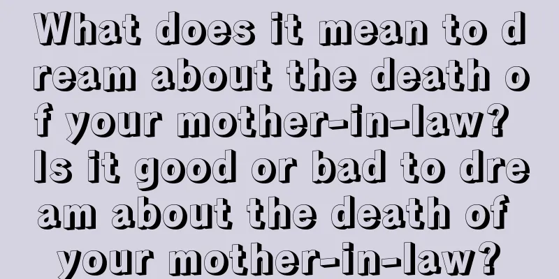 What does it mean to dream about the death of your mother-in-law? Is it good or bad to dream about the death of your mother-in-law?