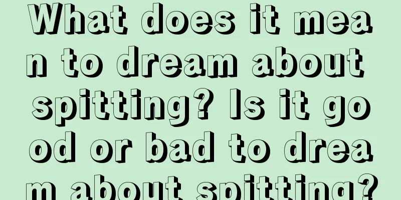 What does it mean to dream about spitting? Is it good or bad to dream about spitting?