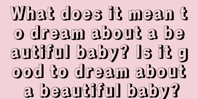 What does it mean to dream about a beautiful baby? Is it good to dream about a beautiful baby?