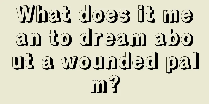 What does it mean to dream about a wounded palm?