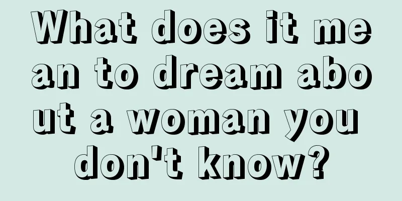 What does it mean to dream about a woman you don't know?