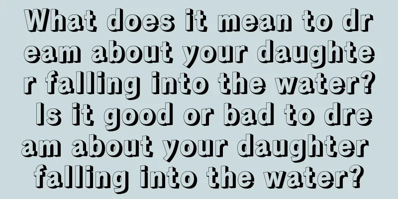 What does it mean to dream about your daughter falling into the water? Is it good or bad to dream about your daughter falling into the water?