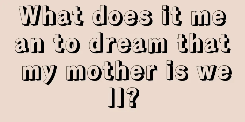 What does it mean to dream that my mother is well?