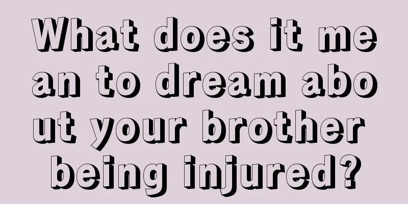 What does it mean to dream about your brother being injured?