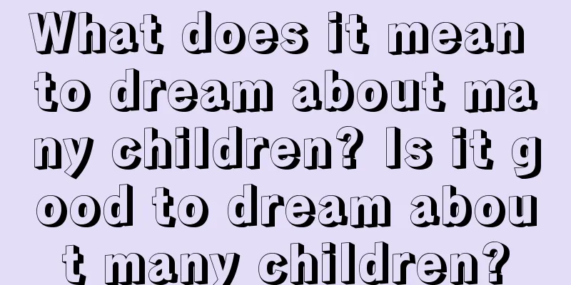 What does it mean to dream about many children? Is it good to dream about many children?