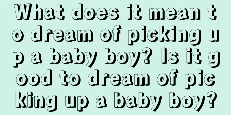 What does it mean to dream of picking up a baby boy? Is it good to dream of picking up a baby boy?