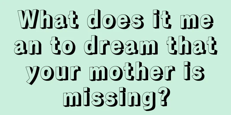 What does it mean to dream that your mother is missing?