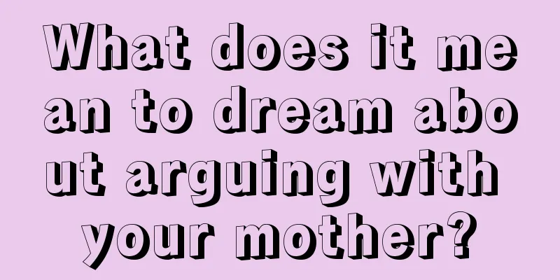 What does it mean to dream about arguing with your mother?