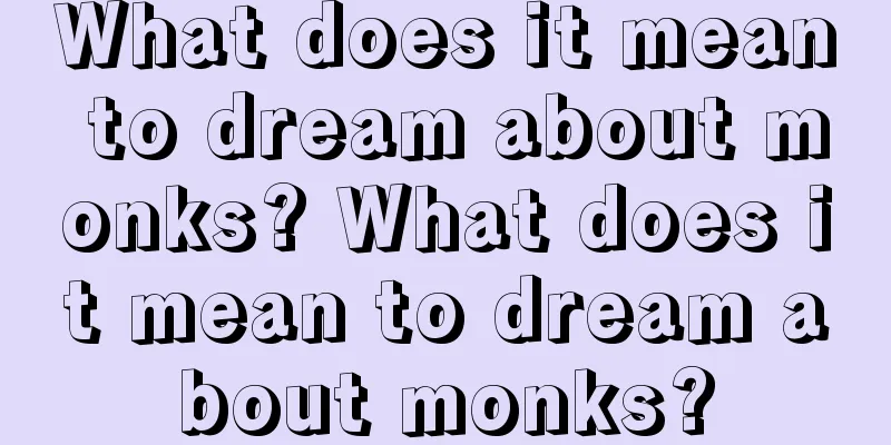 What does it mean to dream about monks? What does it mean to dream about monks?