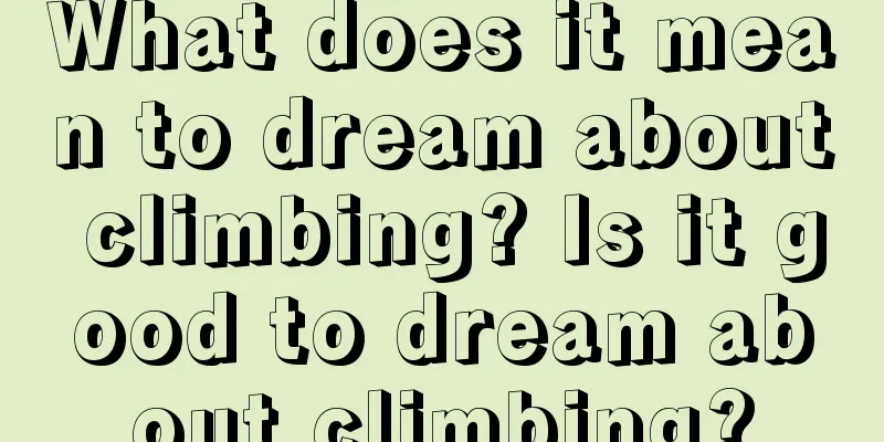 What does it mean to dream about climbing? Is it good to dream about climbing?