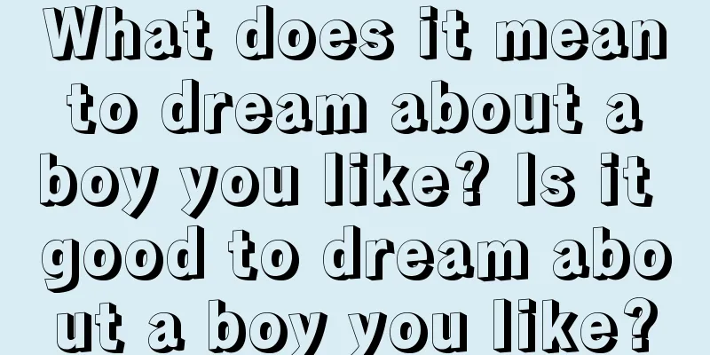 What does it mean to dream about a boy you like? Is it good to dream about a boy you like?