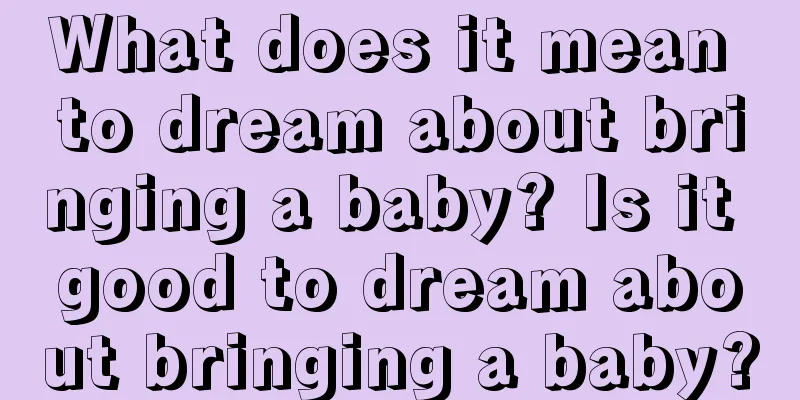 What does it mean to dream about bringing a baby? Is it good to dream about bringing a baby?