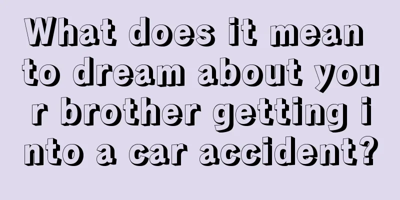 What does it mean to dream about your brother getting into a car accident?