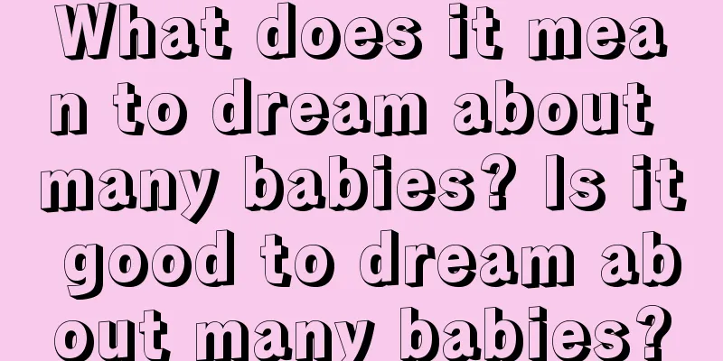 What does it mean to dream about many babies? Is it good to dream about many babies?