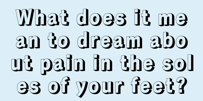 What does it mean to dream about pain in the soles of your feet?