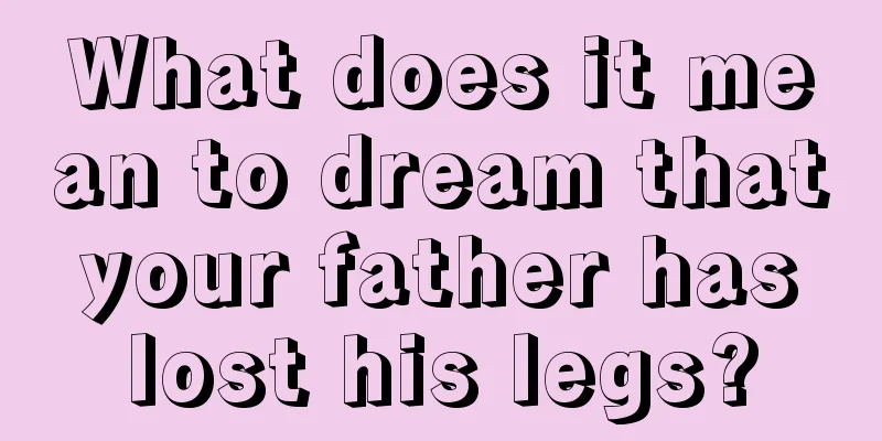 What does it mean to dream that your father has lost his legs?