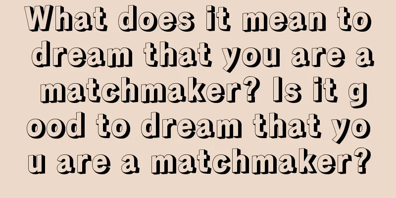 What does it mean to dream that you are a matchmaker? Is it good to dream that you are a matchmaker?