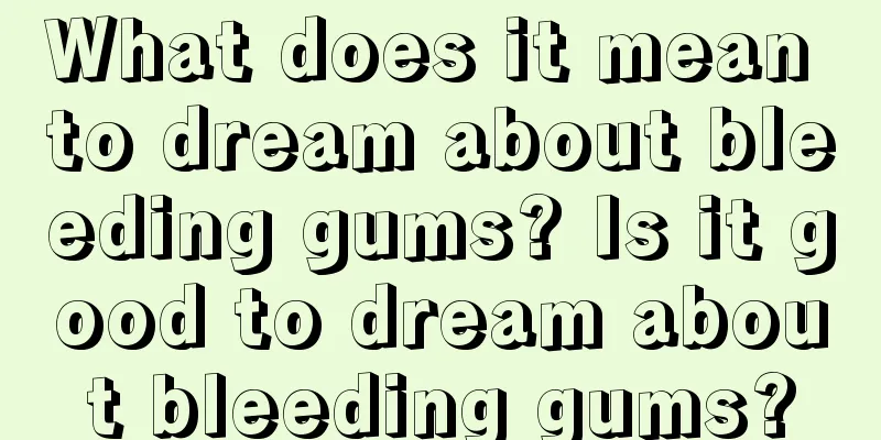 What does it mean to dream about bleeding gums? Is it good to dream about bleeding gums?