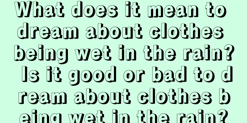 What does it mean to dream about clothes being wet in the rain? Is it good or bad to dream about clothes being wet in the rain?