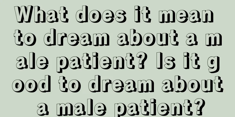 What does it mean to dream about a male patient? Is it good to dream about a male patient?