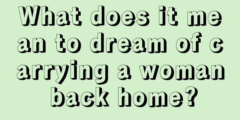 What does it mean to dream of carrying a woman back home?