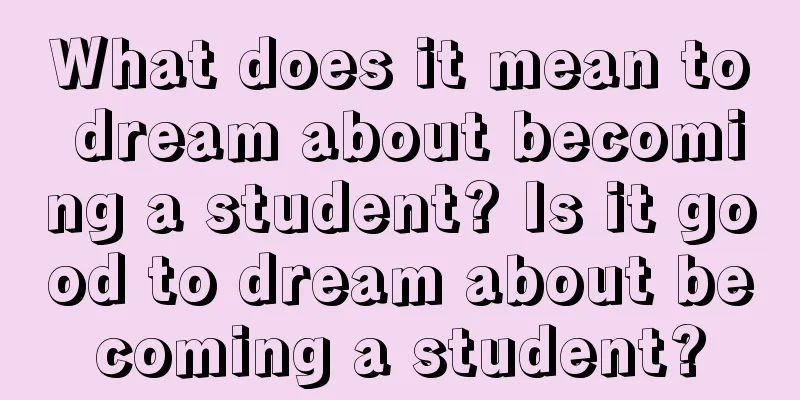 What does it mean to dream about becoming a student? Is it good to dream about becoming a student?