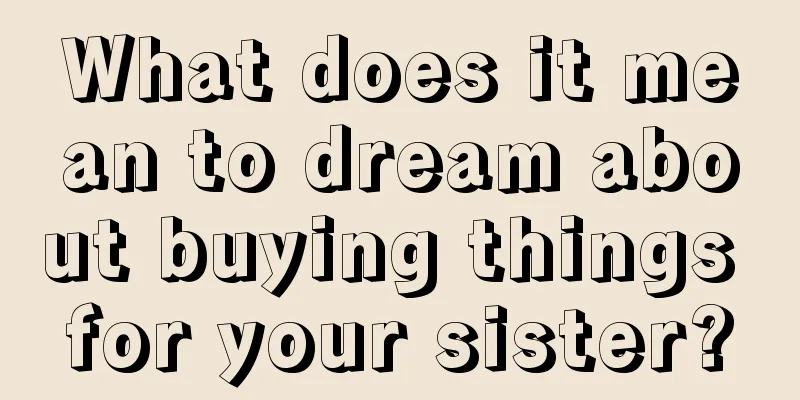 What does it mean to dream about buying things for your sister?