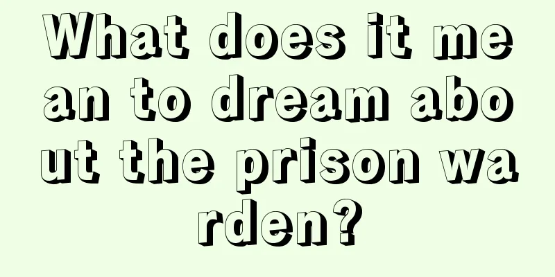 What does it mean to dream about the prison warden?