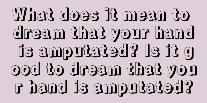 What does it mean to dream that your hand is amputated? Is it good to dream that your hand is amputated?