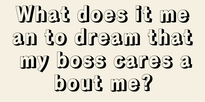 What does it mean to dream that my boss cares about me?