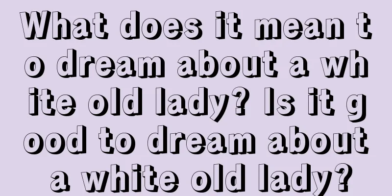 What does it mean to dream about a white old lady? Is it good to dream about a white old lady?