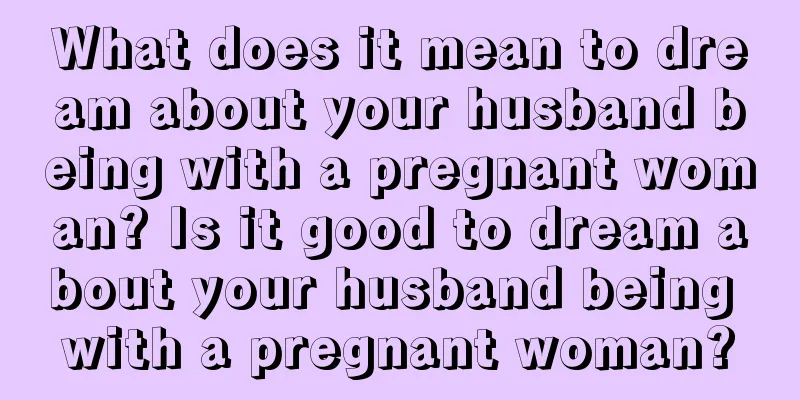 What does it mean to dream about your husband being with a pregnant woman? Is it good to dream about your husband being with a pregnant woman?