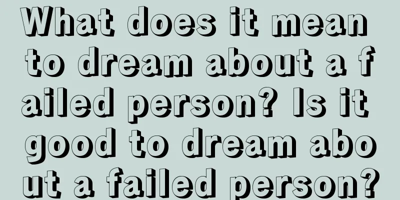 What does it mean to dream about a failed person? Is it good to dream about a failed person?